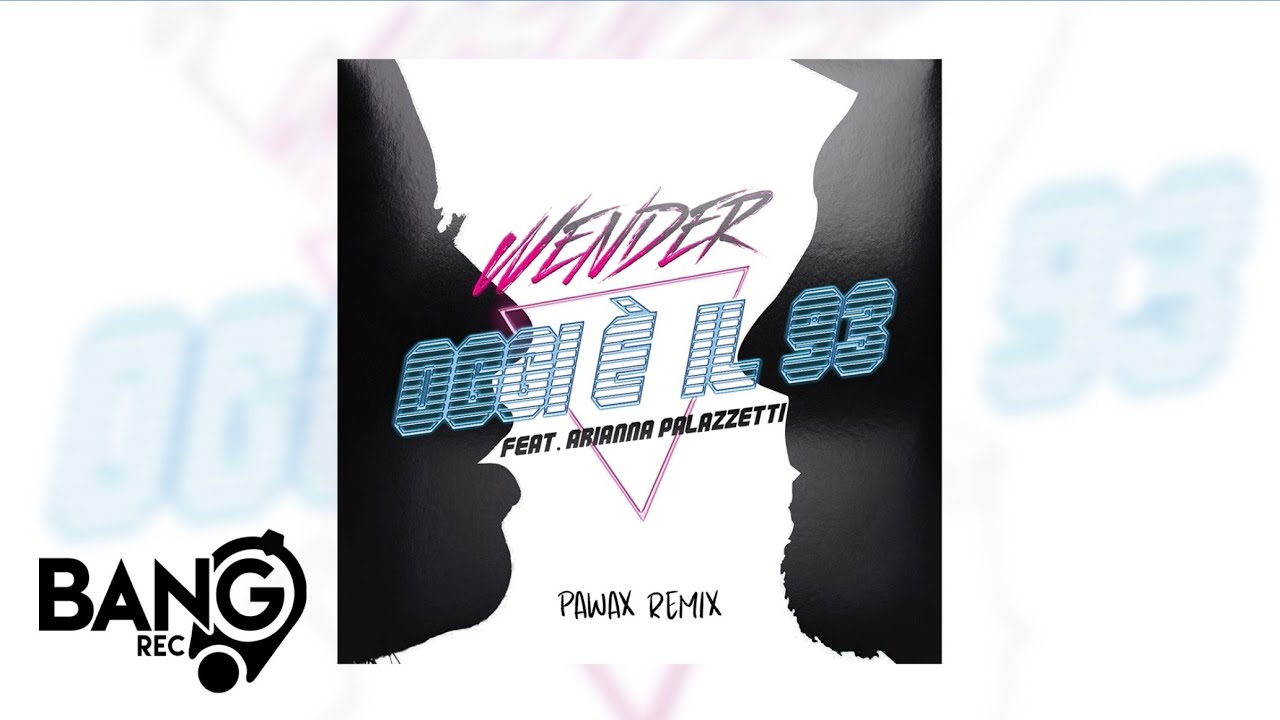 WENDER - Oggi è il '93 (feat. Arianna Palazzetti) - Pawax Remix
