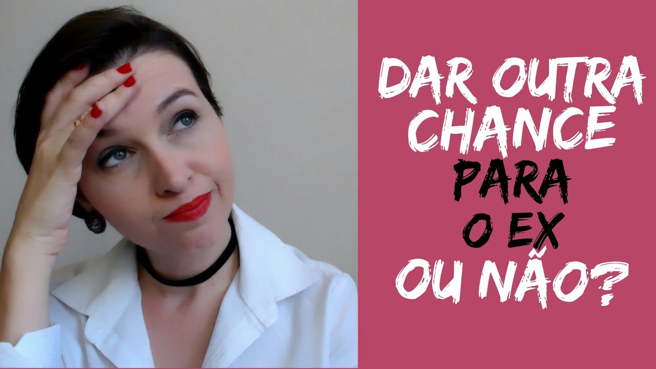 Devo dar outra chance para meu ex?