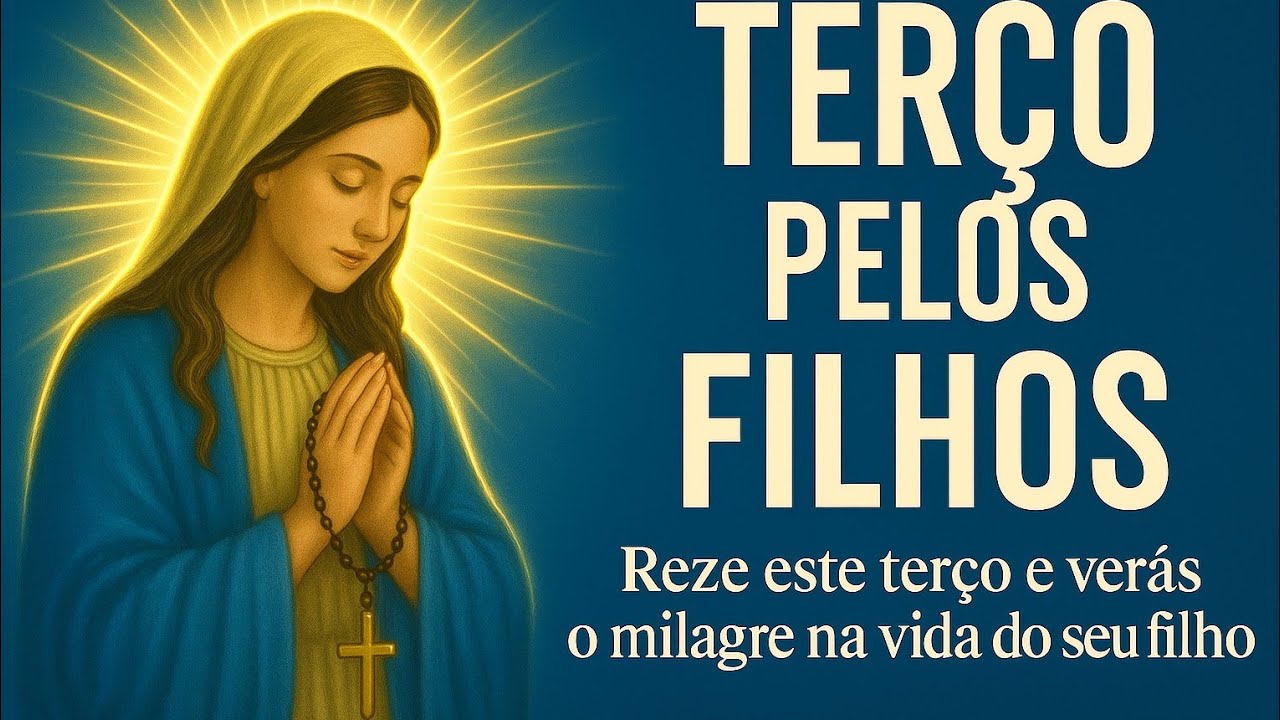 🔴 Quero de Joelhos Ver Meus Filhos de Pé | Terço Pelos Filhos – Oração Poderosa de Uma Mãe