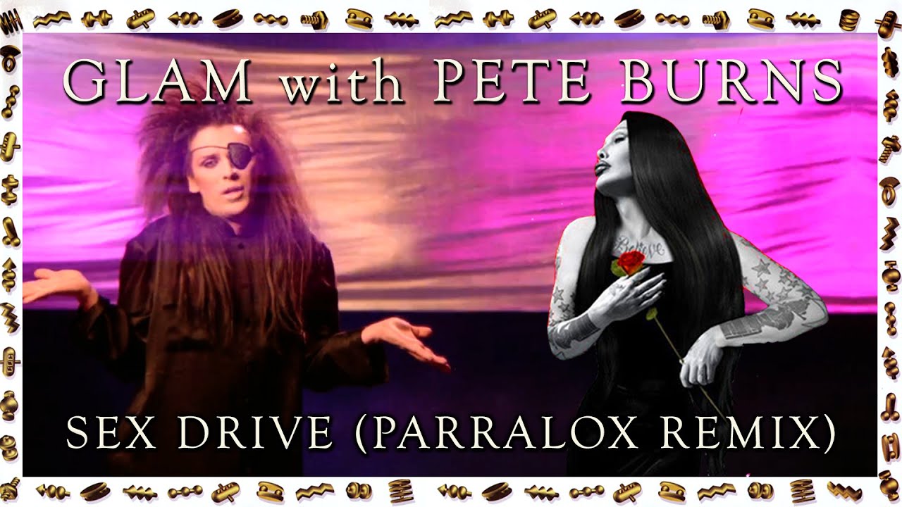 Glam with Pete Burns - Sex Drive (Parralox Remix)
