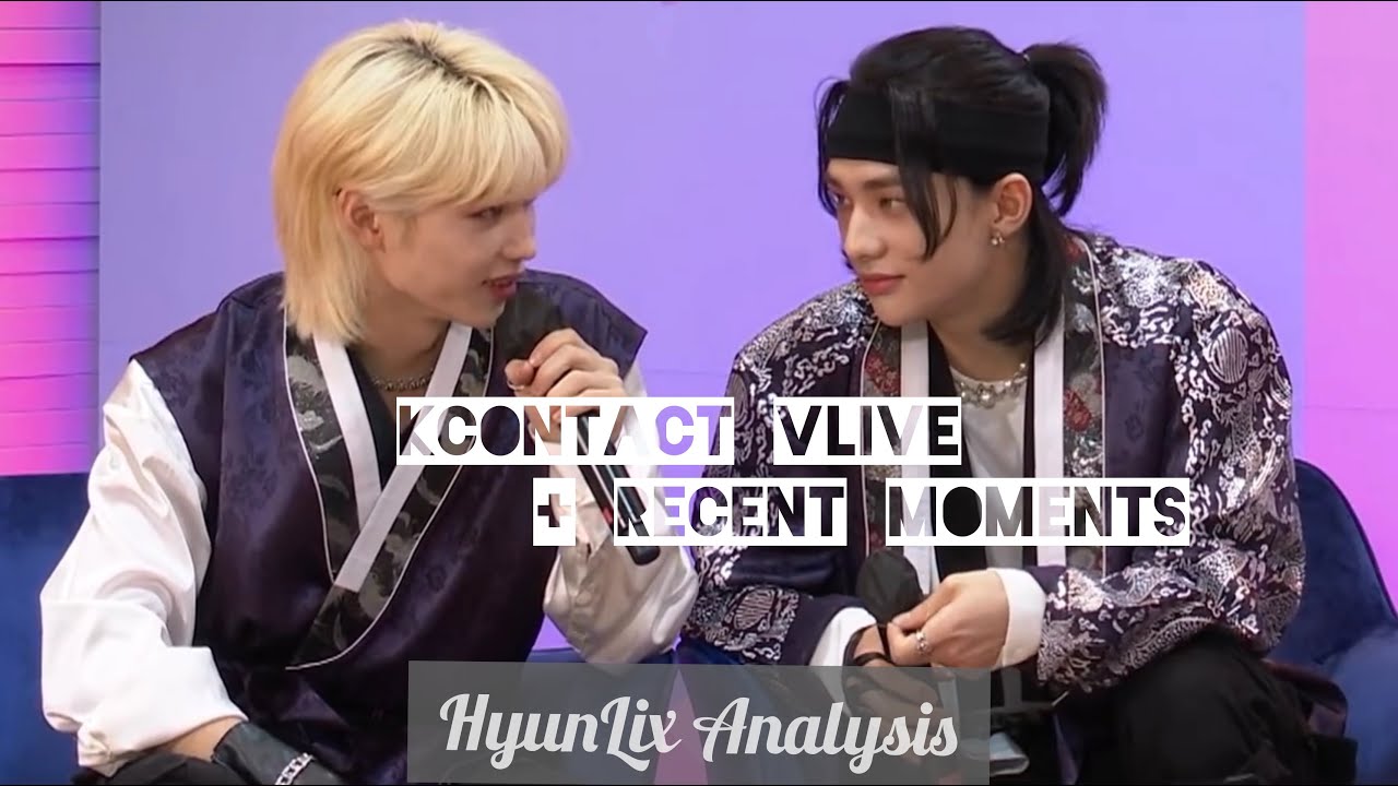 Hyunlix analysis from Kcontact vlive and recent moments
