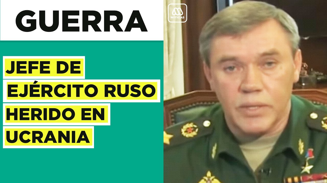 Jefe de Ejército ruso herido: Valery Gerasimov fue enviado por Putin a Ucrania