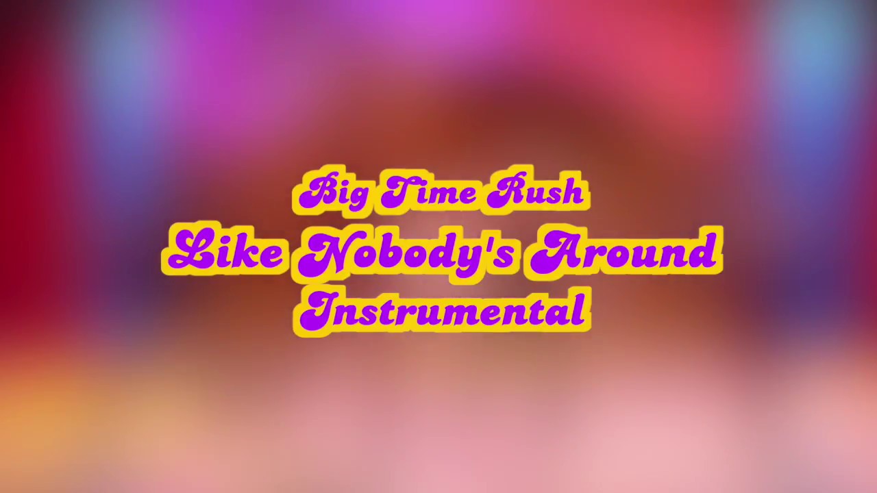 Big Time Rush - Like Nobody's Around Instrumental