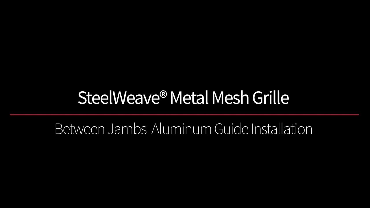 Between Jambs Aluminum SteelWeave Install