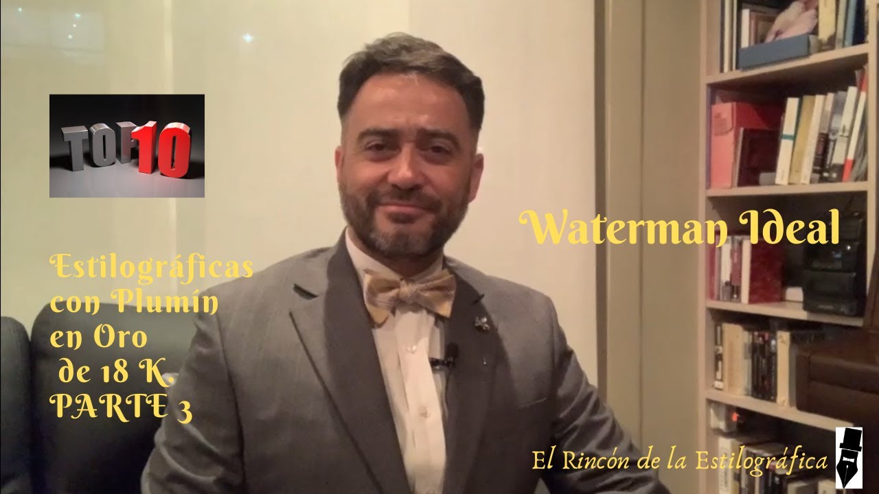Waterman Ideal. Top 10 de las Estilográficas con Plumín en Oro de 18K. PARTE 3.