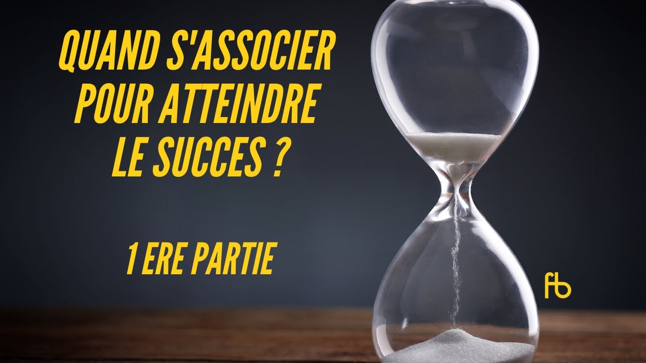 Quand s'associer pour atteindre le succès  - 1ère Partie
