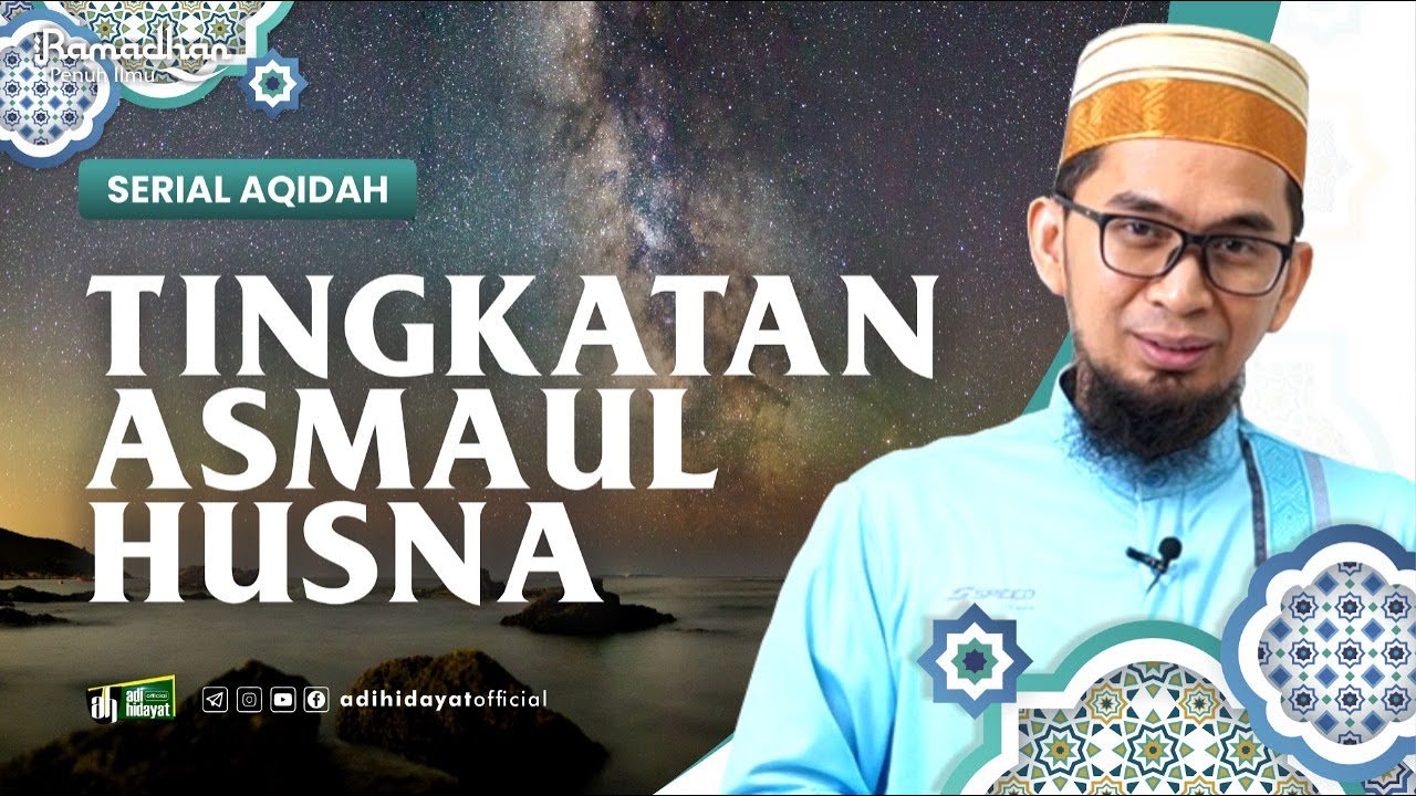 [ Serial Aqidah Eps 6 ] Tingkatan Asmaul Husna - Ustadz Adi Hidayat
