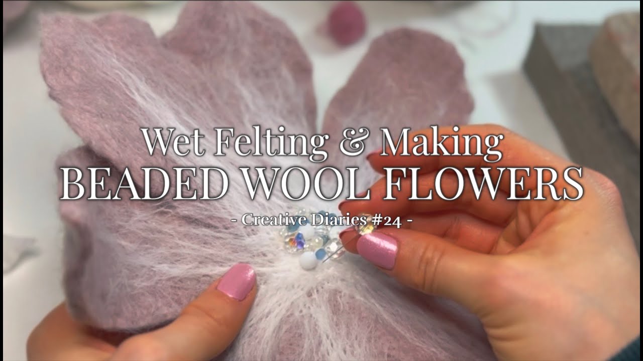 Wet Felting & Hand Beading Wool Flowers (Winter Felted Floral Arrangement Pt. 4)