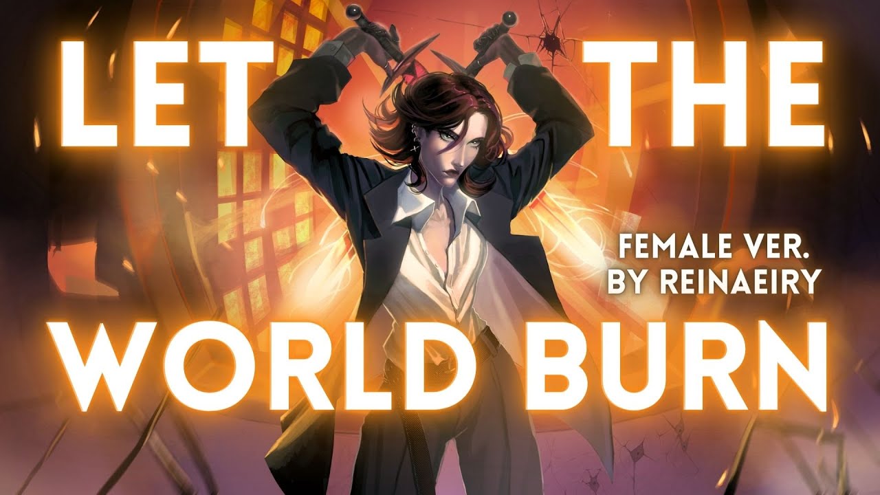 LET THE WORLD BURN (Female Ver.) || Chris Grey Cover by Reinaeiry