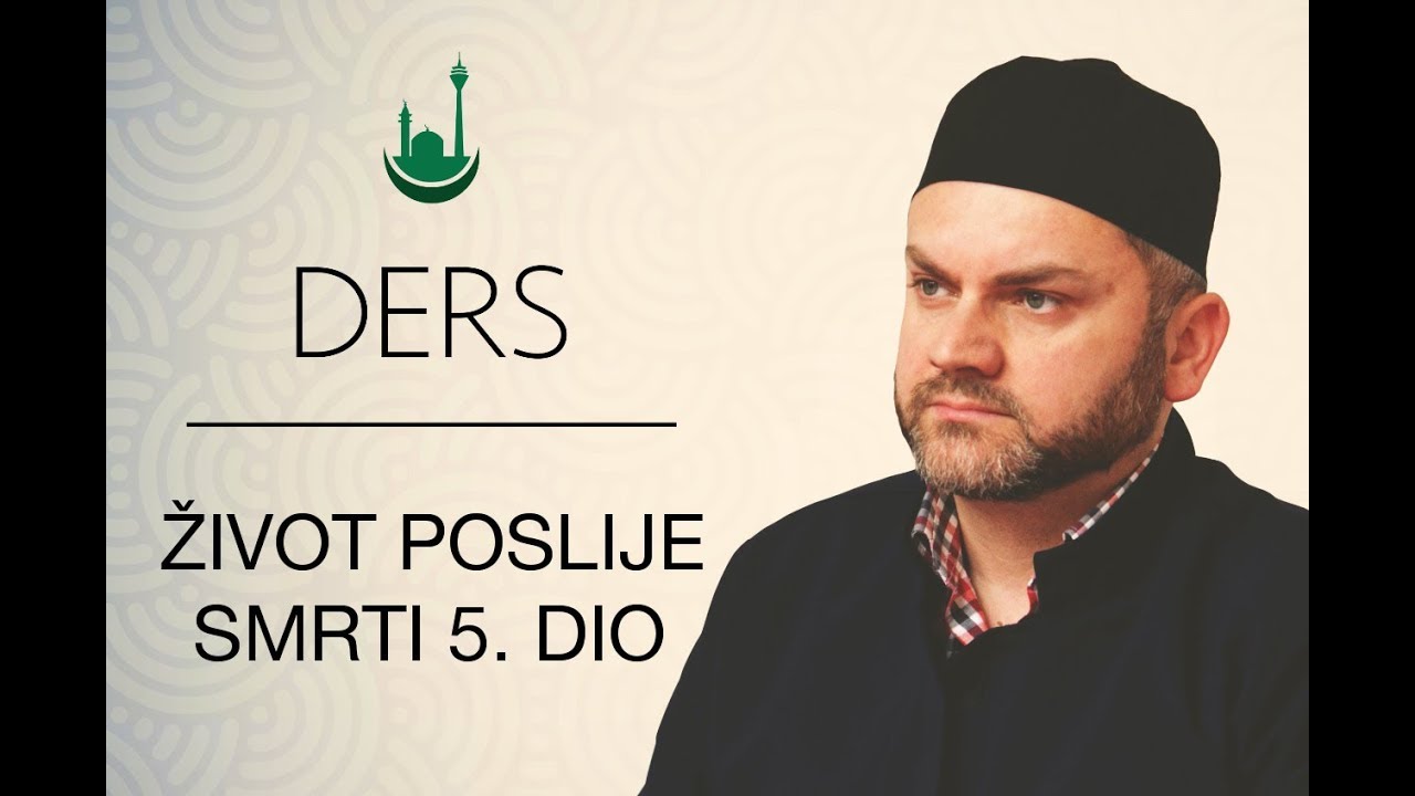 DERS – Zivot poslije smrti 5. dio –07.01.18 – Asmer ef. Ujkanovic