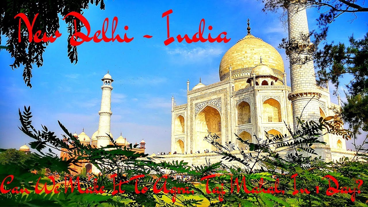 New Delhi - India (Can We Make It To Agra, Taj Mahal, In 1 Day?)