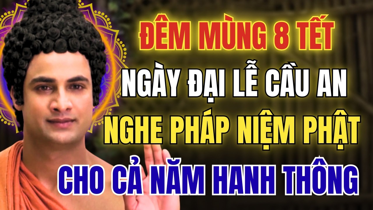 Nghe Pháp Đêm Mùng 8 Tết – Ngày Kim Đường Hoàng Đạo- Niệm Phật Giải Hạn Cho Cả Năm Hanh Thông