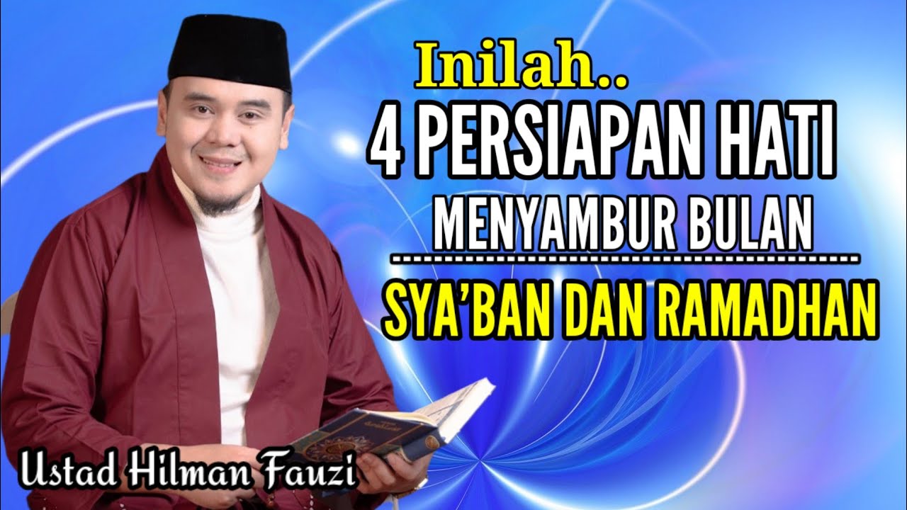 4 PERSIAPAN HATI MENYAMBUT BULAN SYA'BAN & RAMADHAN - ustadz hilman