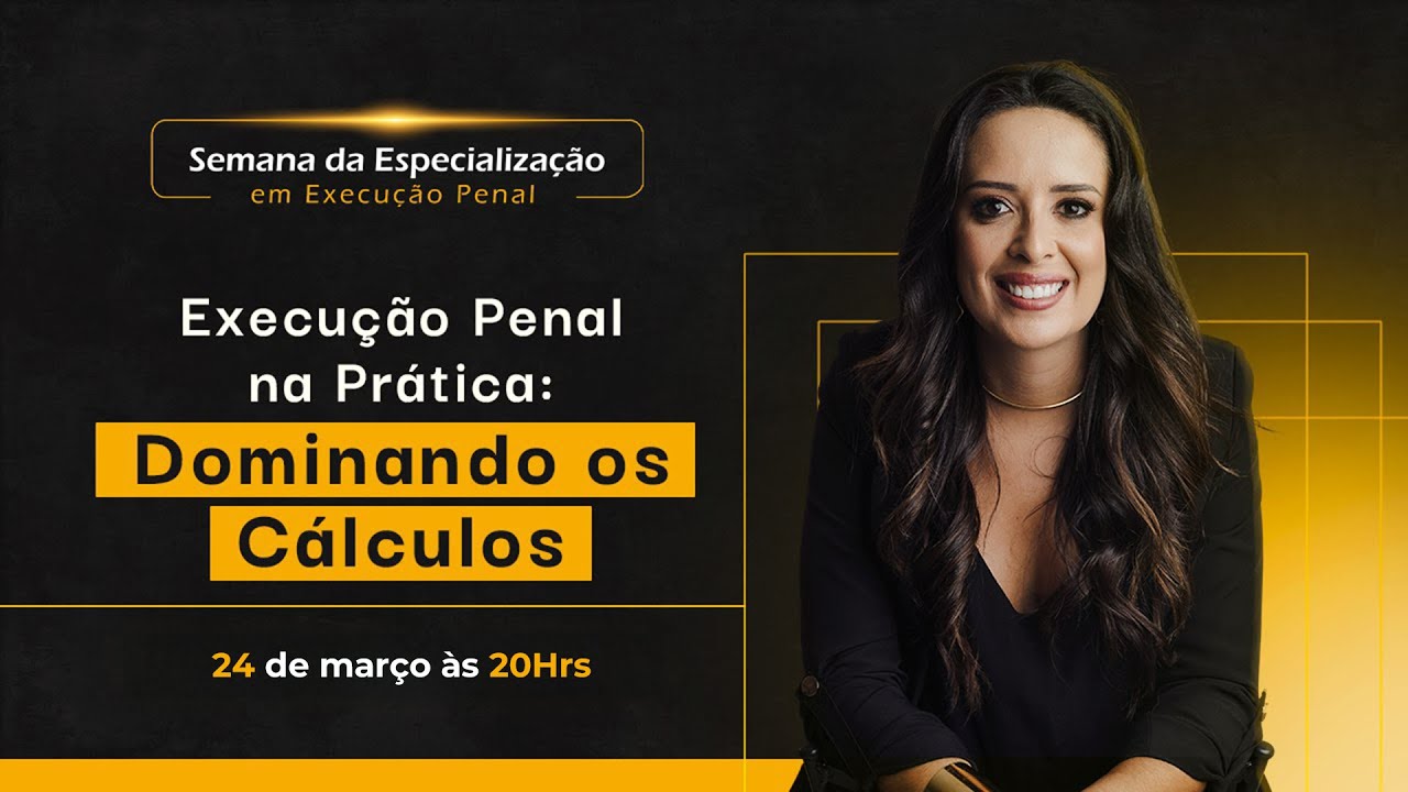 AULA 01 - EXECUÇÃO PENAL NA PRÁTICA: DOMINANDO OS CÁLCULOS