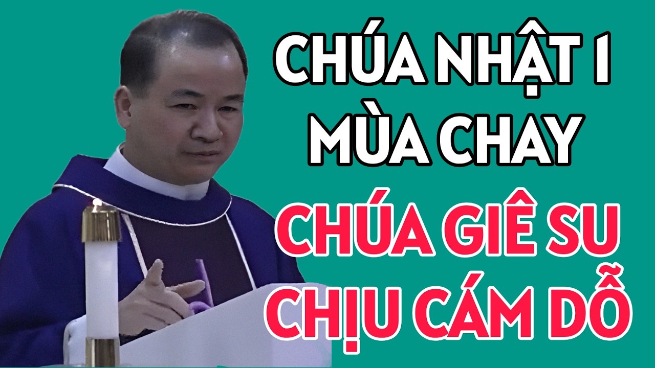 CHÚA GIÊ SU CHỊU CÁM DỖ - CHÚA NHẬT 1 MÙA CHAY . BÀI GIẢNG HAY CỦA CHA PHẠM TĨNH