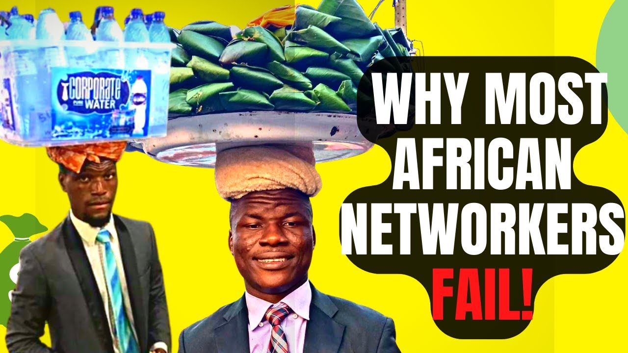 WHY MOST AFRICAN NETWORKERS ARE UNSUCCESSFUL!