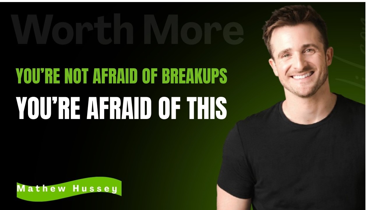 Why Do So Many People Fear Breakups? | Powerful Relationship Motivation | MATTHEW HUSSEY MOTIVATION