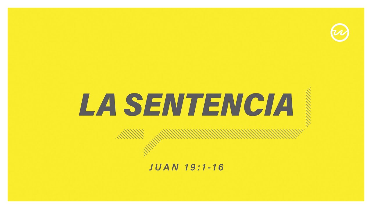 Juan 19:1-16 — La sentencia.