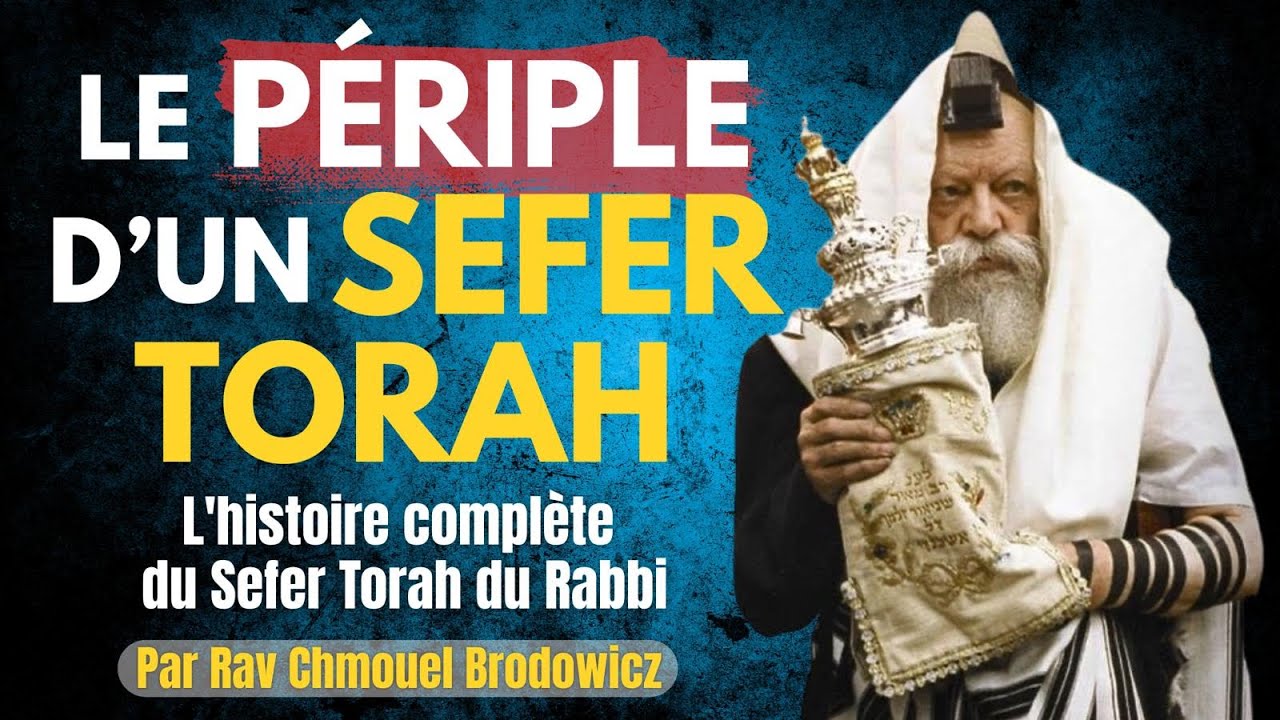 Le Périple d'un Sefer Torah - L'histoire complète du Sefer Torah du Rabbi
