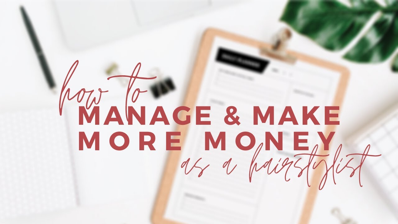 How To Manage and Make More Money as a Hairstylist