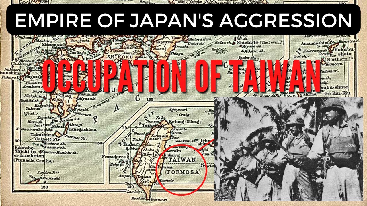 Empire of Japan's Aggression: Occupation of Taiwan.