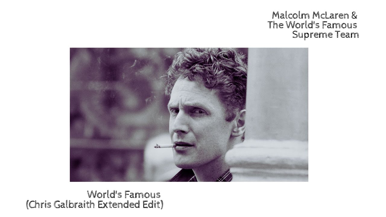 Malcolm McLaren & The World's Famous Supreme Team - World's Famous (Chris Galbraith Extended Edit)