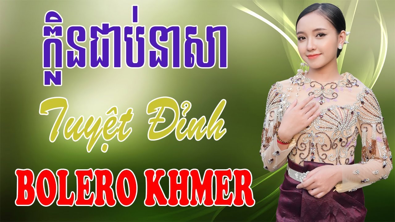 ក្លិនជាប់នាសា - Nhạc Khmer Bolero Campuchia, Nhạc Khmer Campuchia Hay Nhất | Melody Khmer