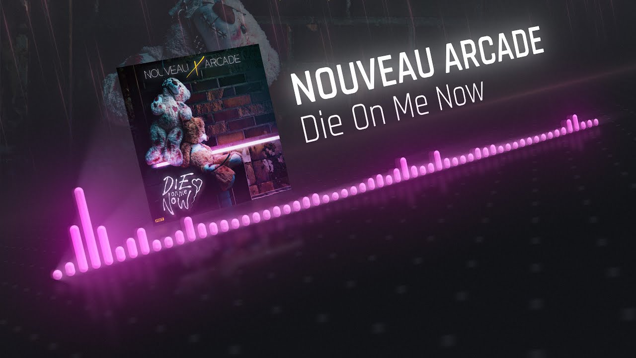 Nouveau Arcade - Die on Me Now