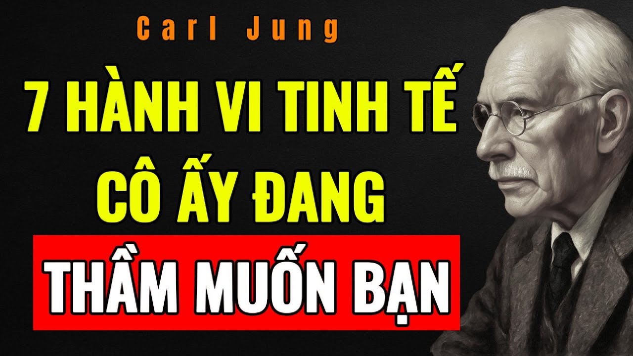 7 HÀNH VI TINH TẾ PHỤ NỮ THỂ HIỆN KHI THẦM MUỐN BẠN | Tâm Lý Học Phụ Nữ | Carl Jung