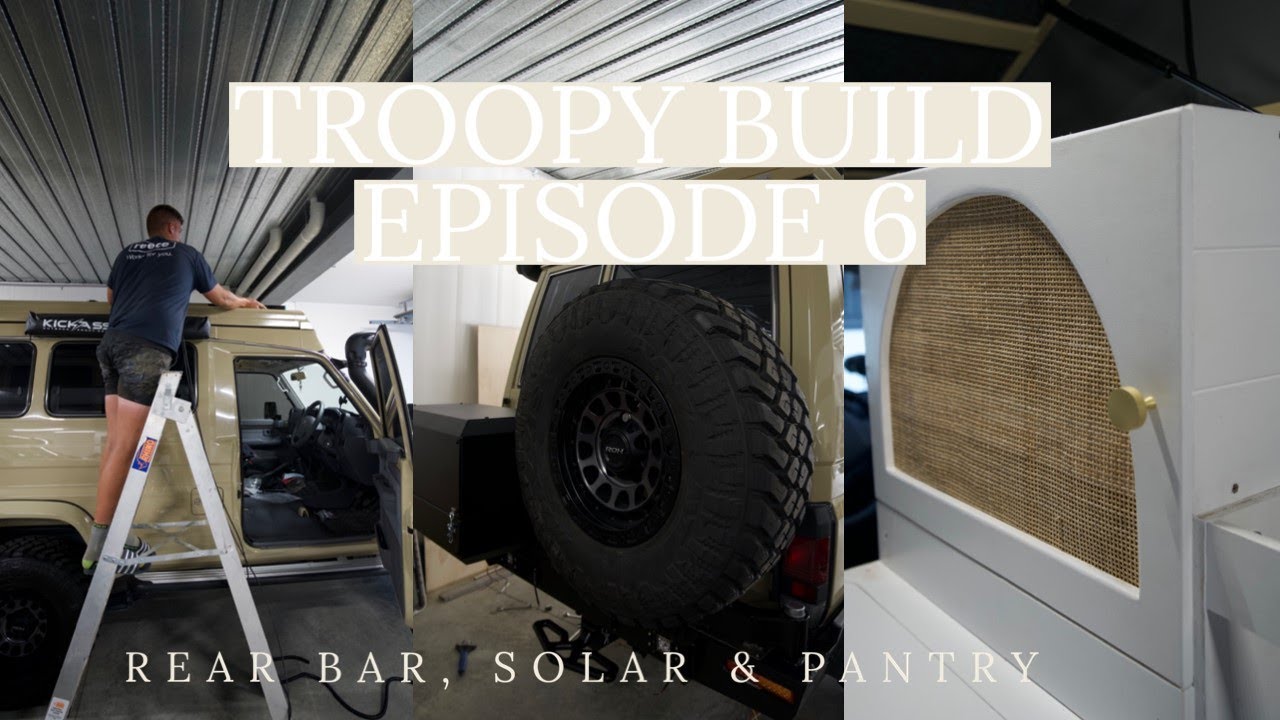 TROOPY BUILD - EPISODE 6 / REAR BAR / PANTRY / SOLAR PANELS
