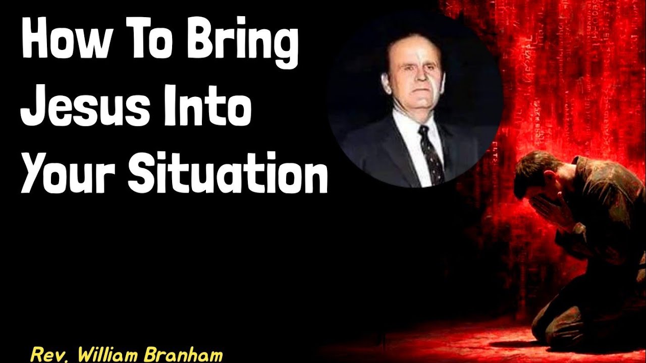 How To Bring Jesus Into Your Situation || William Branham 