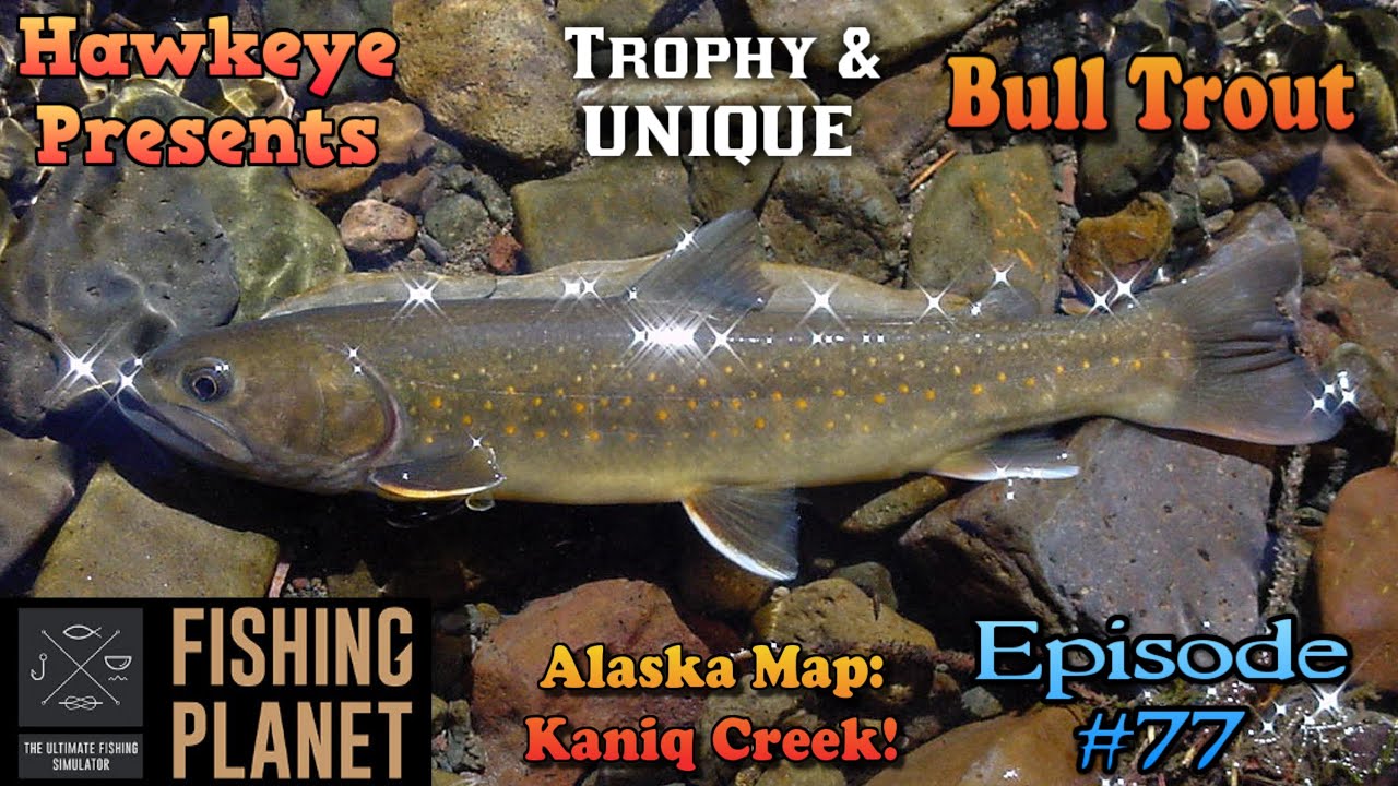 Fishing Planet - Ep. #77:  Alaska Map, Kaniq Creek - TROPHY and UNIQUE Bull Trout!