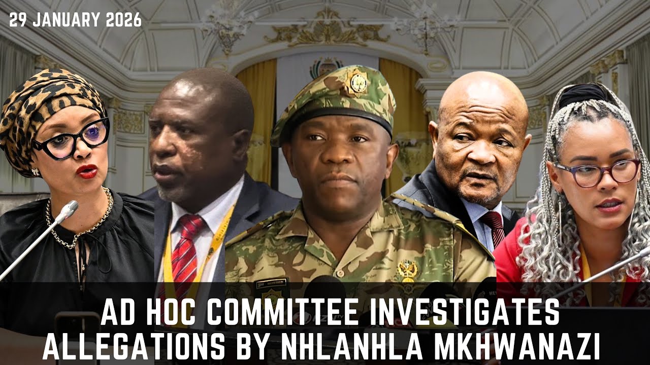 Ad Hoc Committee Investigates Allegations by Nhlanhla Mkhwanazi | 29 January 2026
