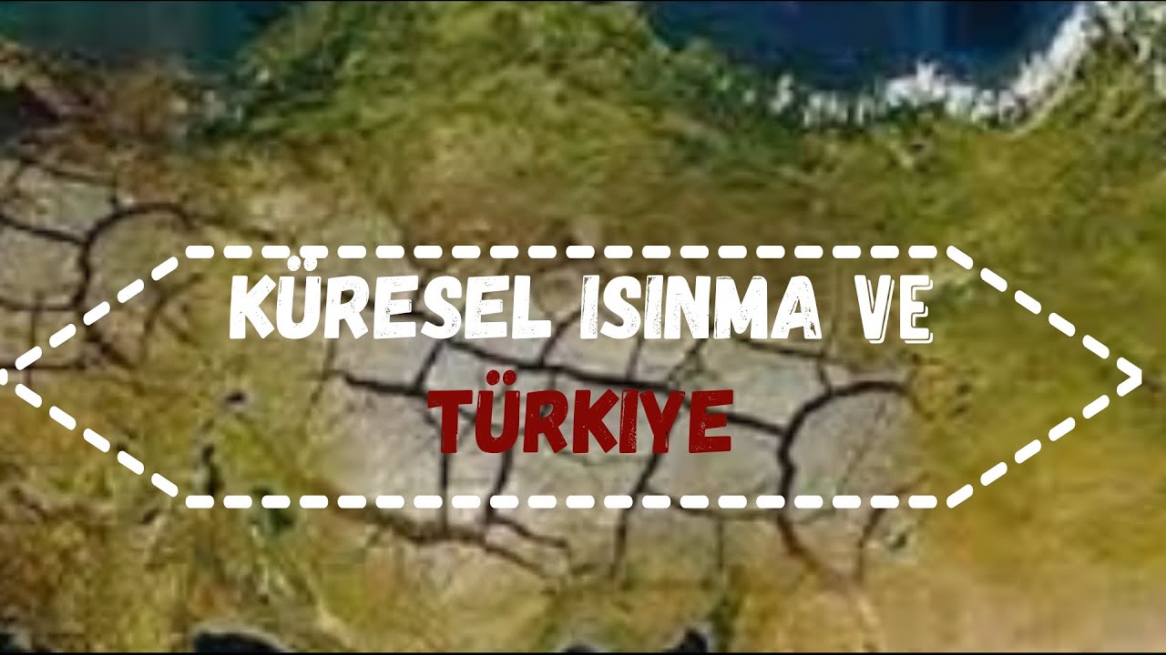 Küresel Isınma Ve Türkiye Ortak Payda