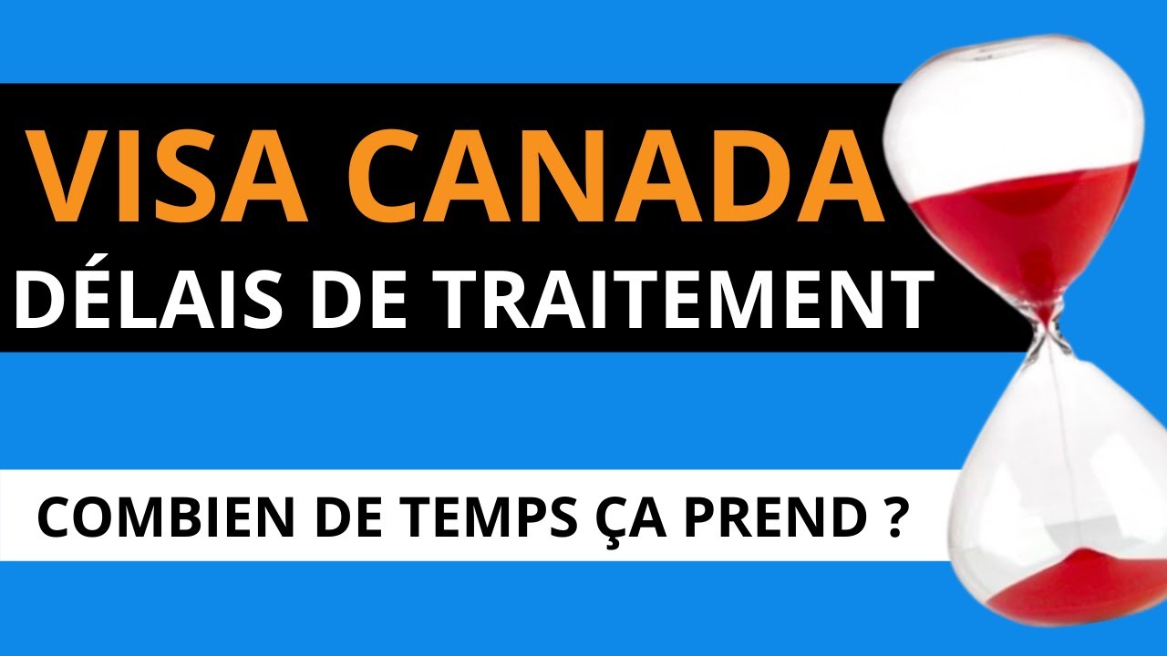 VISA CANADA TEMPS DE TRAITEMENT - Combien de temps pour le visa du Canada ?