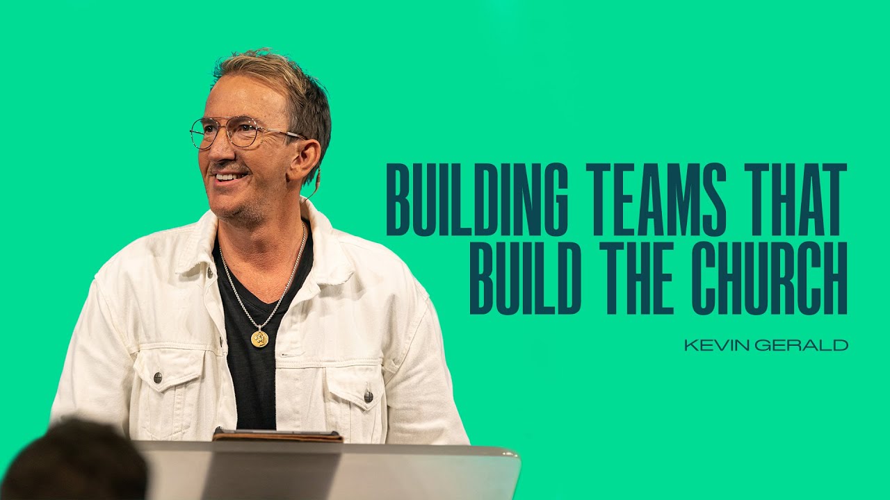 Building Teams that Build the Church | Kevin Gerald | Team Church Conference 2022
