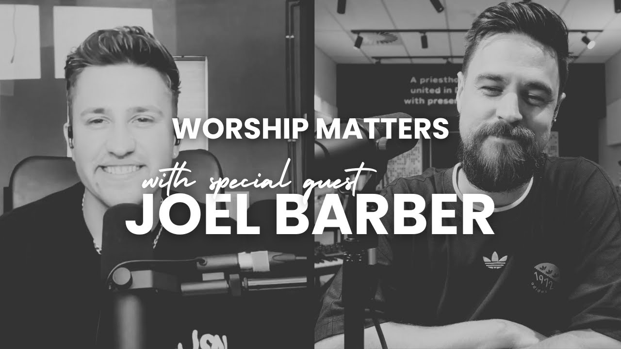 Worship Matters - with SPECIAL GUEST Joel Barber