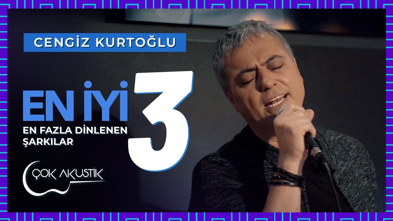 Cengiz Kurtoğlu'nun En Çok Dinlenen 3 Şarkısı #ÇokAkustikŞarkılar