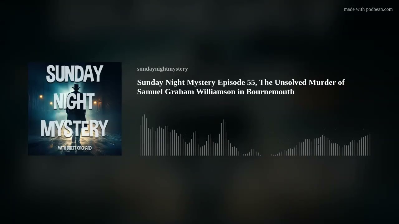 Sunday Night Mystery Episode 55, The Unsolved Murder of Samuel Graham Williamson in Bournemouth