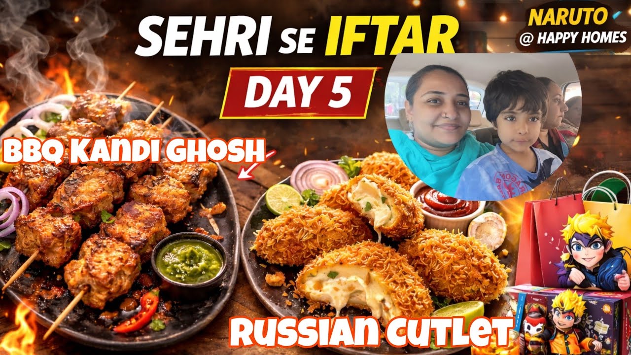 Sehri Se Iftar Day 5 | BBQ Kandi Ghosh & Russian Cutlet | Naruto Shopping @ Happy Homes