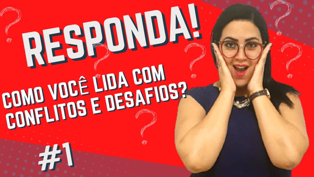 ✅[PERGUNTA E RESPOSTA] COMO VOCÊ LIDA COM CONFLITOS E DESAFIOS?