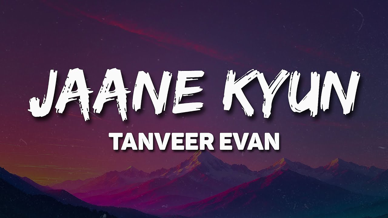 Tanveer Evan - Jaane Kyun (Lyrics)🎶 | Tu Laana Woh Beeti Yaadein 💭🎤