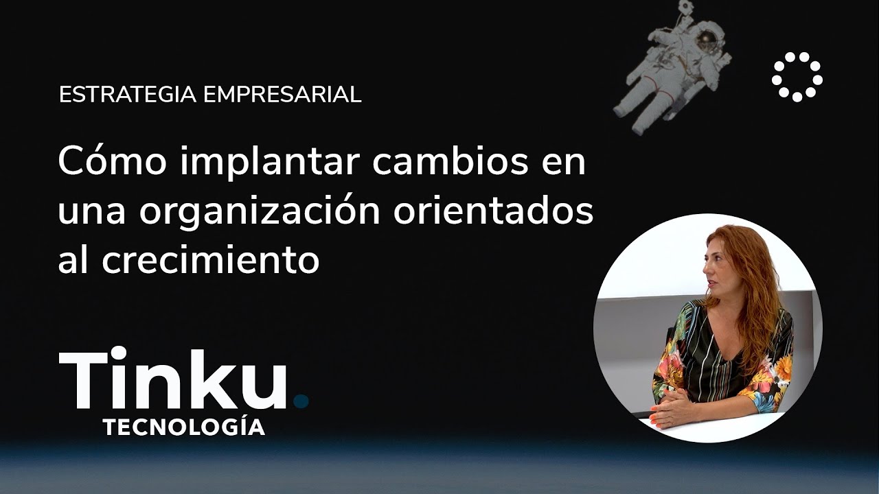 Cómo implantar cambios en una organización orientados al crecimiento