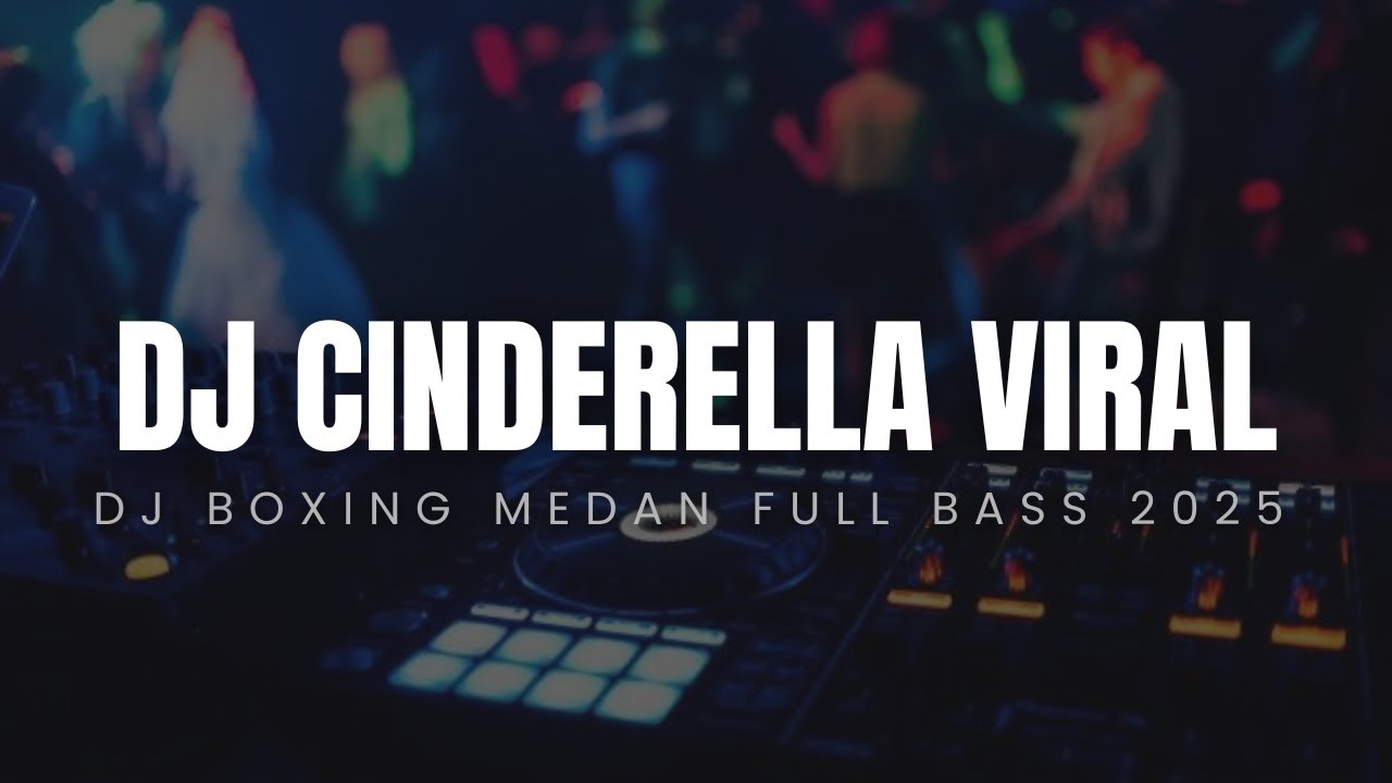 DJ CINDERELLA VIRAL !! DJ BOXING MEDAN FULL BASS 2025