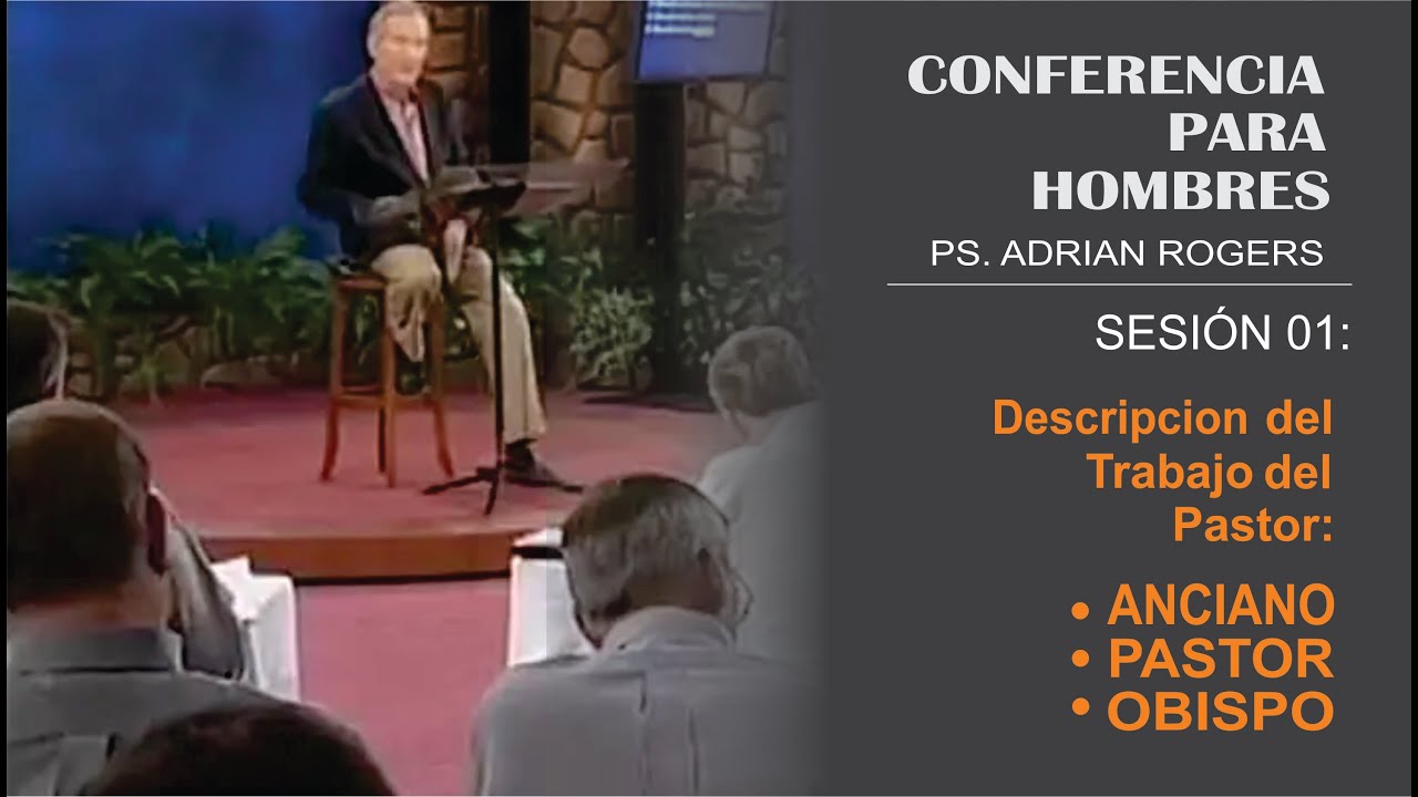 SESION 001 / DESCRIPCIÓN DEL TRABAJO DEL PASTOR, ANCIANO, OBISPO / PS. ADRIAN ROGERS