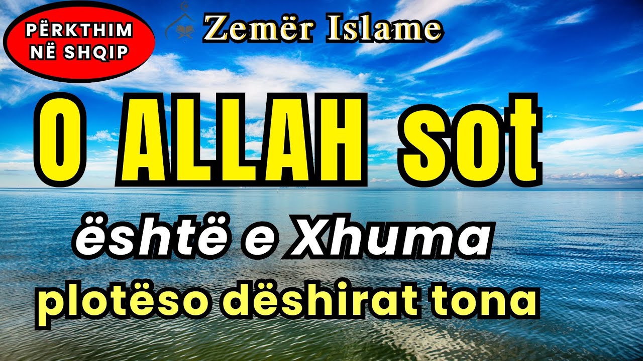 Lutja e Profetit ﷺ , O ALLAH sot eshte e Xhuma ploteso deshirat tona