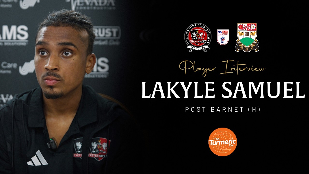 💬 Lakyle Samuel post Barnet (H) | Exeter City Football Club