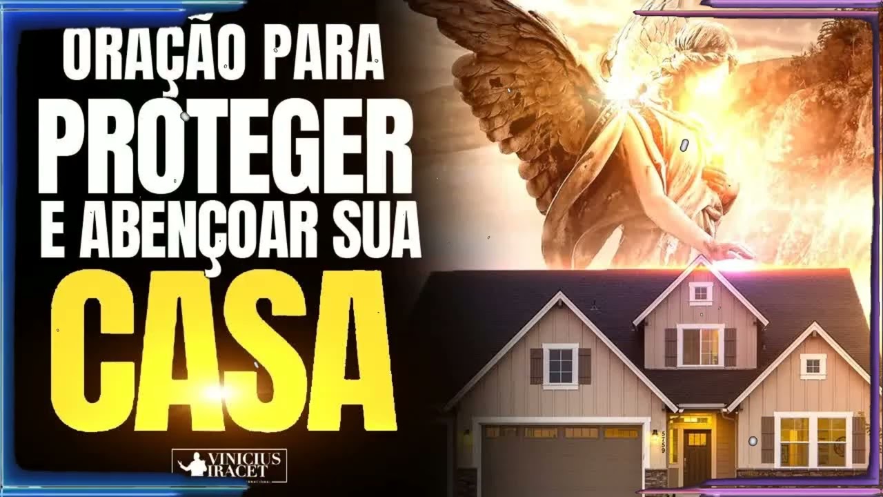 ORAÇÃO PARA PROTEGER E ABENÇOAR SUA CASA - Uma Oração Por Proteção Contra toda Inveja e Maldade