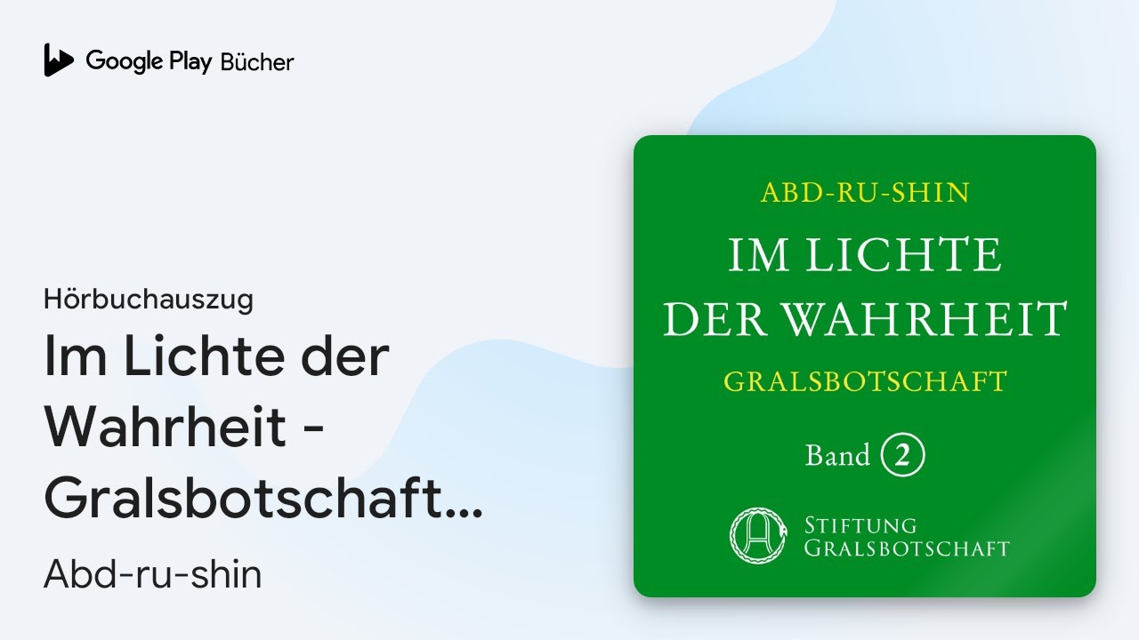 „Im Lichte der Wahrheit - Gralsbotschaft: Band…“ von Abd-ru-shin · Hörbuchauszug