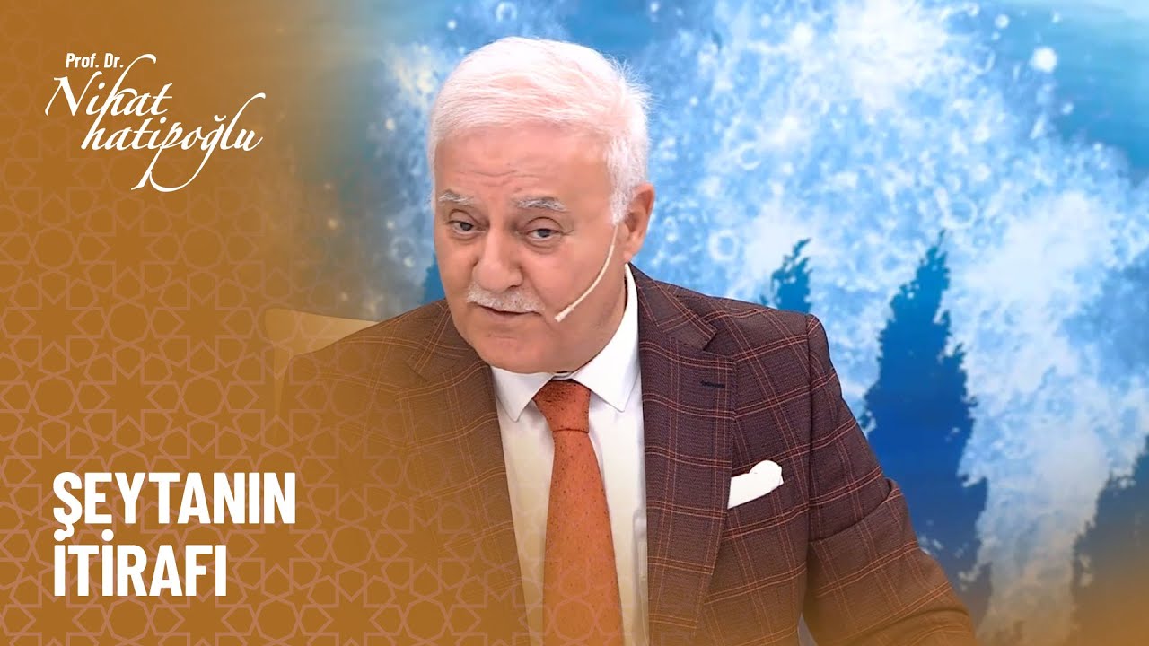 Şeytan kimlerden hoşlanır? - Nihat Hatipoğlu ile Dosta Doğru